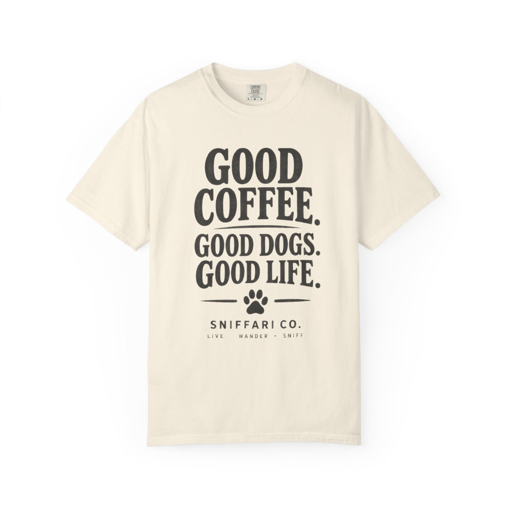 Good Coffee. Good Dogs. Good Life. T-Shirt | Dog & Coffee Tee